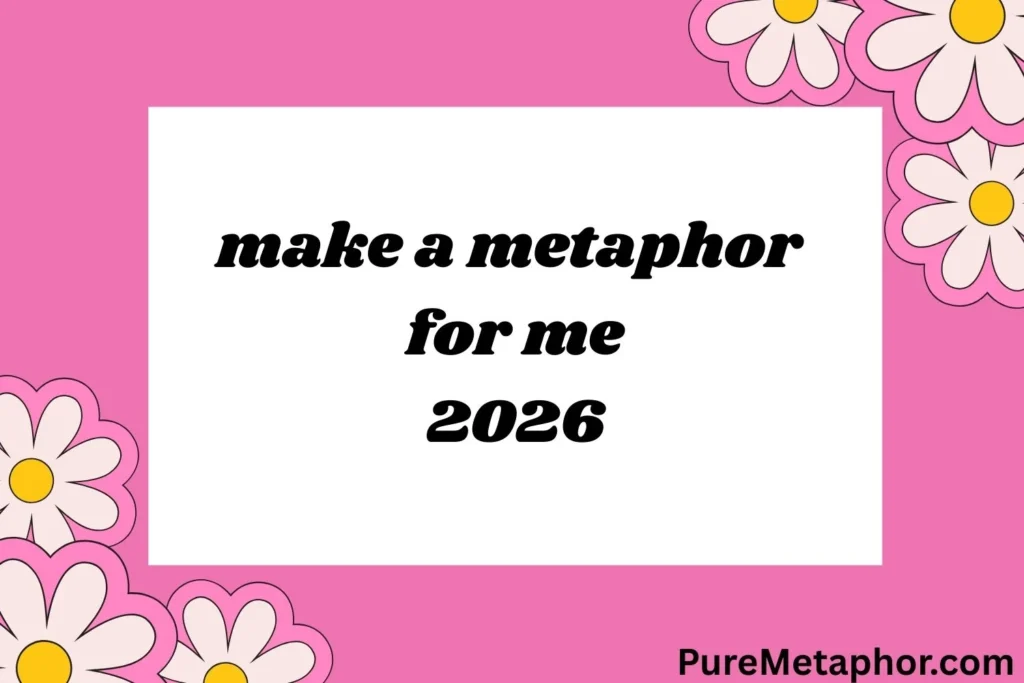 make a metaphor for me