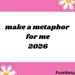 make a metaphor for me