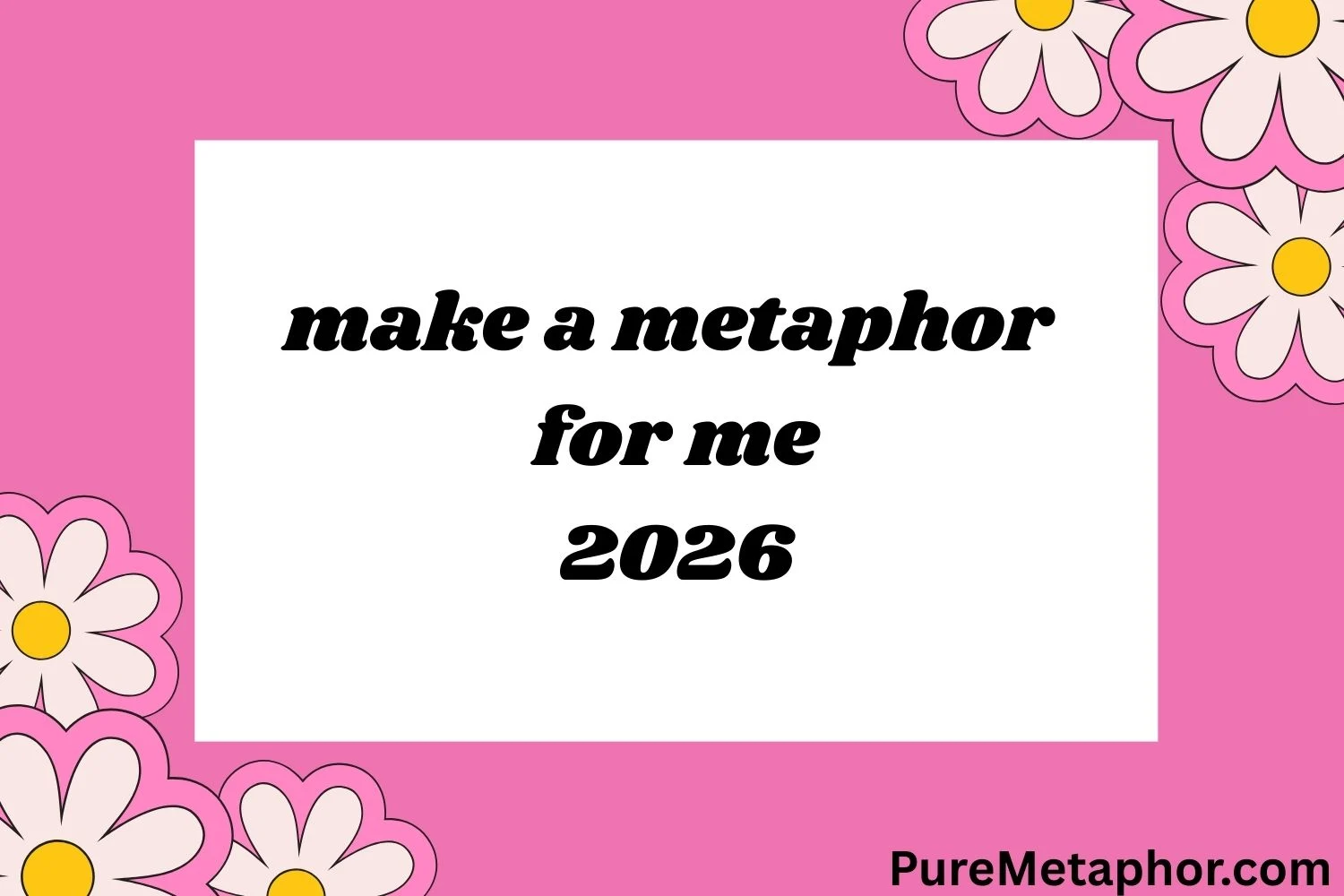 make a metaphor for me