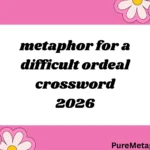 metaphor for a difficult ordeal crossword