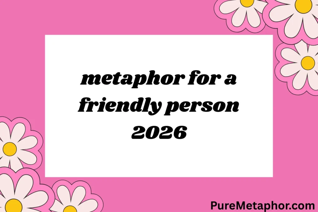 metaphor for a friendly person