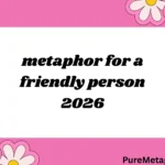 metaphor for a friendly person