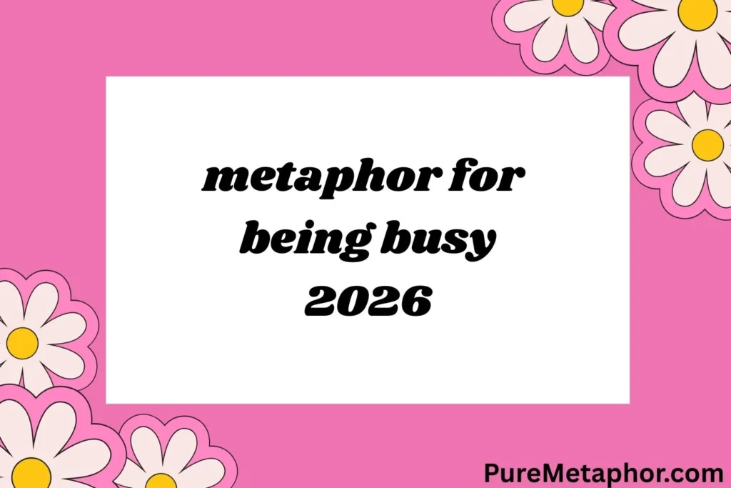 metaphor for being busy