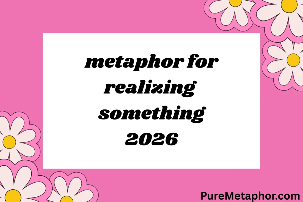 metaphor for realizing something