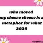 125+Who Moved My Cheese Cheese Is a Metaphor for What 2026