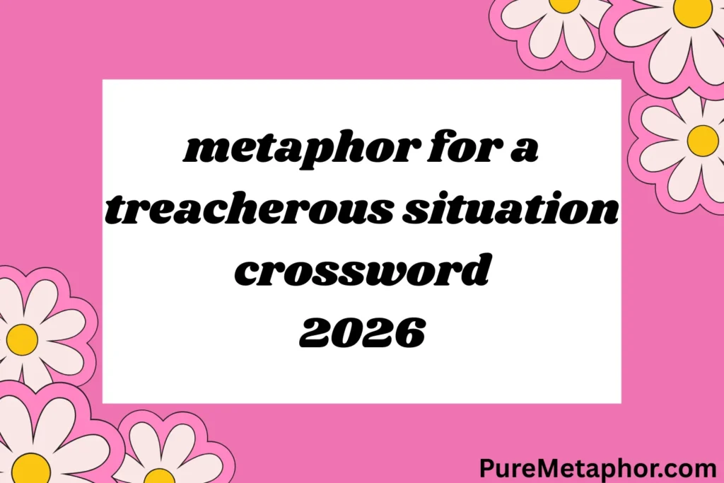 metaphors for a treacherous situation crossword