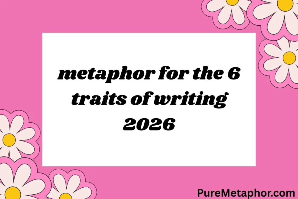 metaphor for the 6 traits of writing