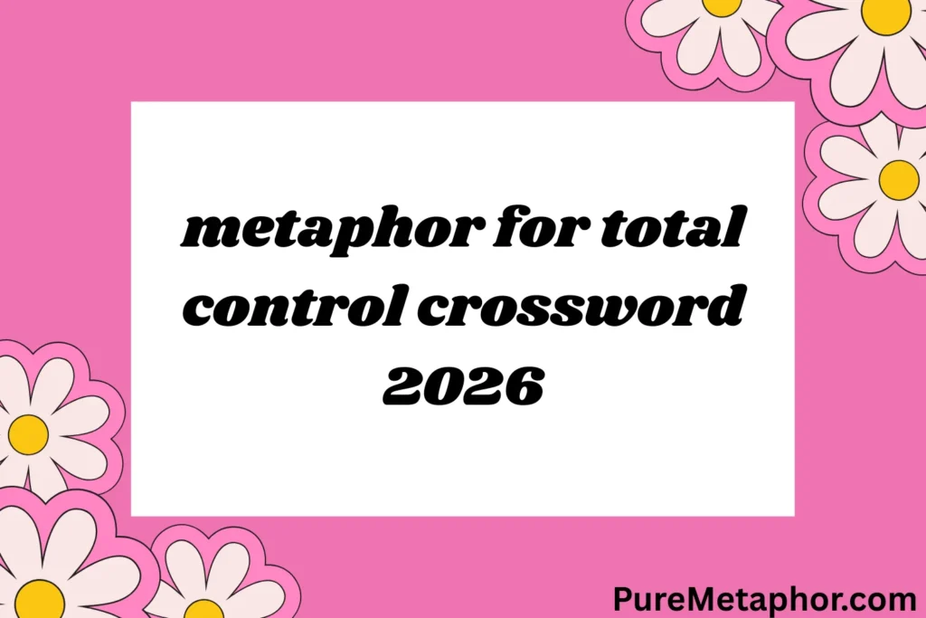 metaphor for total control crossword