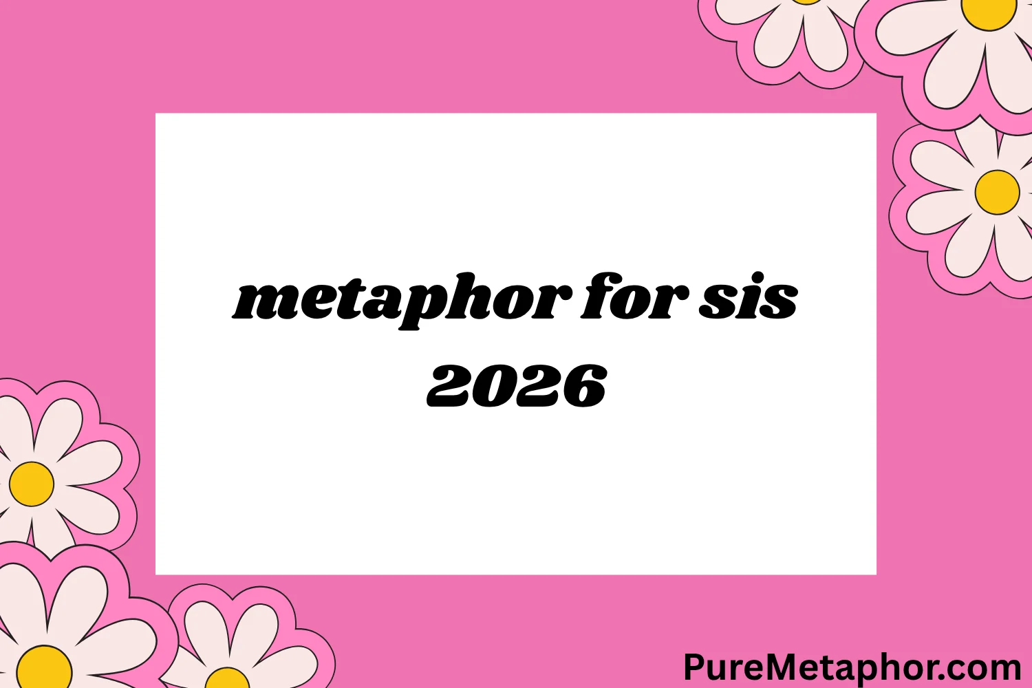 metaphor for sis