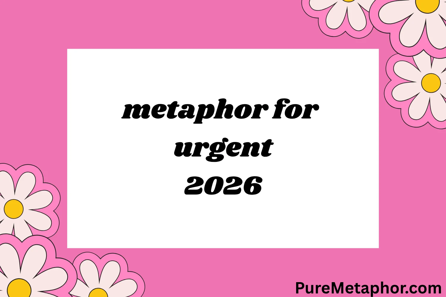 metaphor for urgent